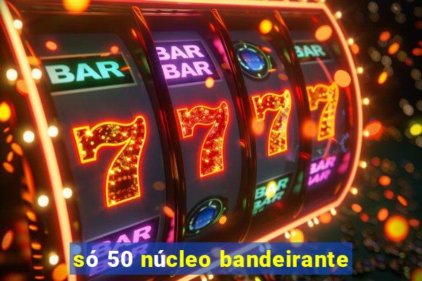 só 50 núcleo bandeirante